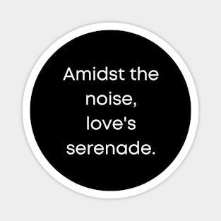 Amidst The Noise Love's Serenade. Magnet